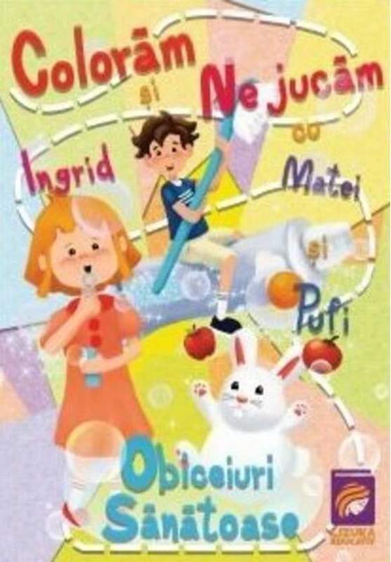 Colorăm și ne jucăm cu Ingrid, Matei și Pufi. Obiceiuri sănătoase (Volumul I)