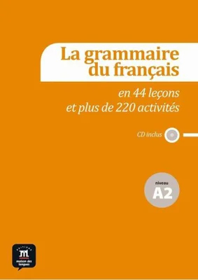 La grammaire du français en 44 leçons et plus de 220 activités + CD (A2)