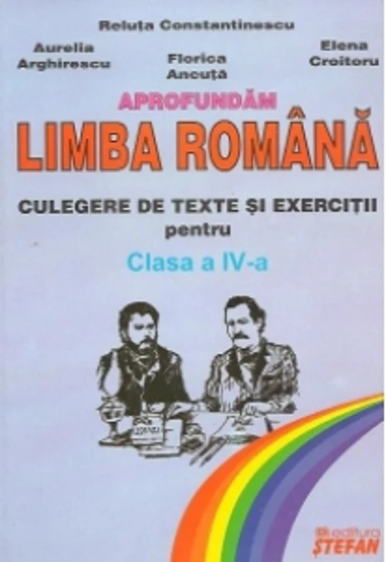 Aprofundam limba romana - Culegere de texte si exercitii pentru clasa a IV-a