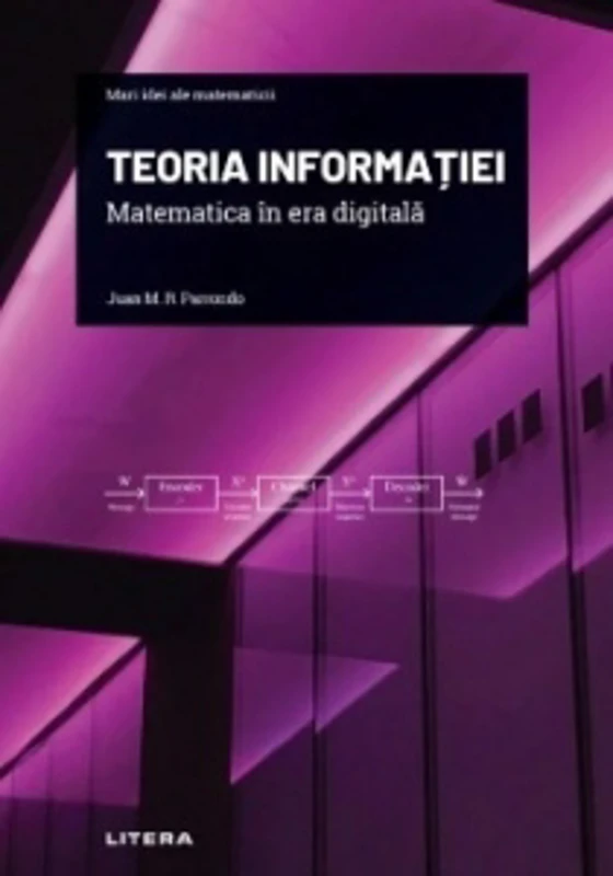 Mari idei ale matematicii. Volumul 17: Teoria informatiei. Matematica in era digitala