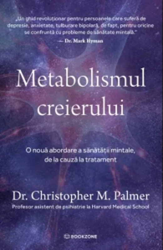 Metabolismul creierului. O noua abordare a sanatatii mintale, de la cauza la tratament