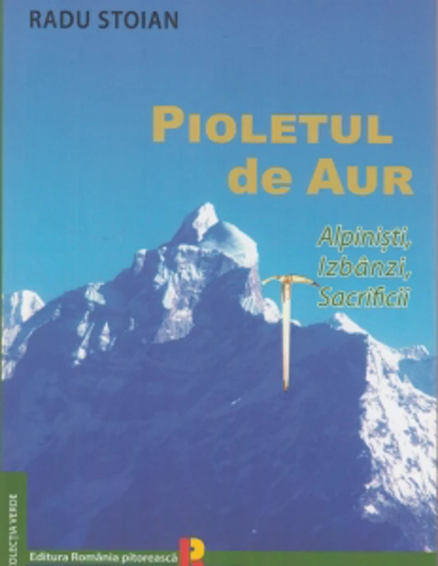 Pioletul de Aur. Alpinisti, izbanzi, sacrificii