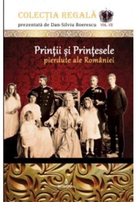 Colectia Regala (vol.7). Printii si Printesele pierdute ale Romaniei