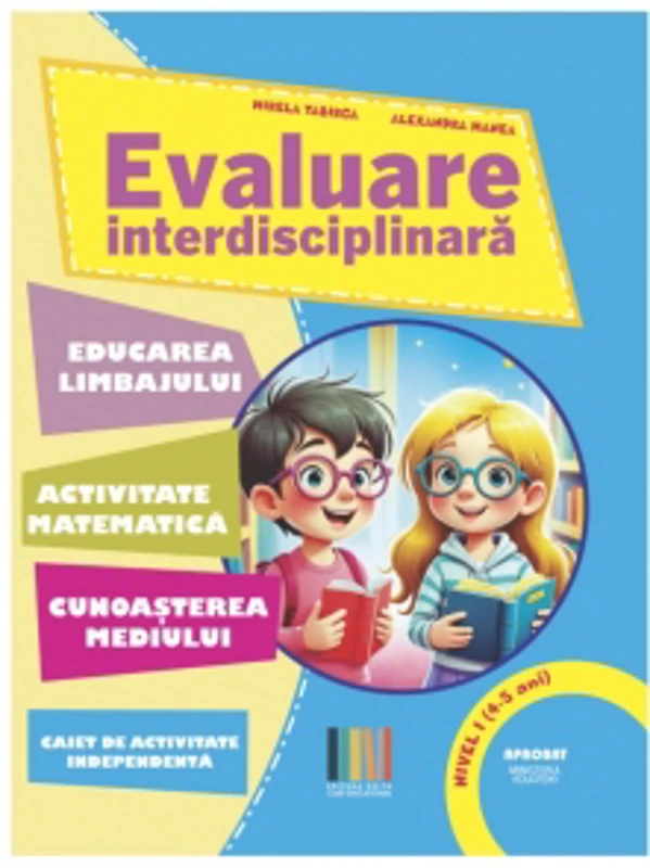 Evaluare interdisciplinara. Nivel I (4-5 ani): Educarea Limbajului. Activitate matematica. Cunoasterea mediului (editie 2025)