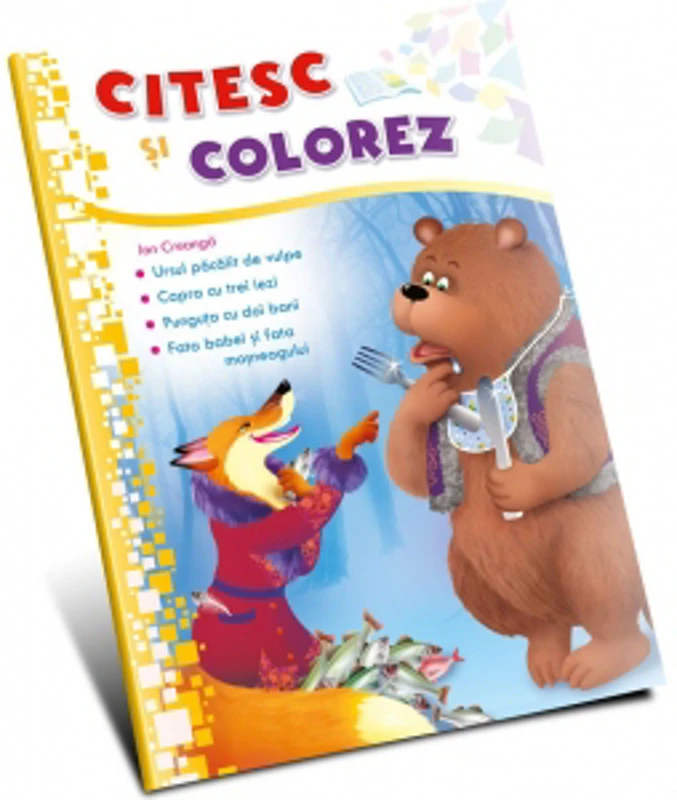 Citesc si colorez. Ursul pacalit de vulpe. Capra cu trei iezi. Punguta cu doi bani. Fata babei si fata mosneagului