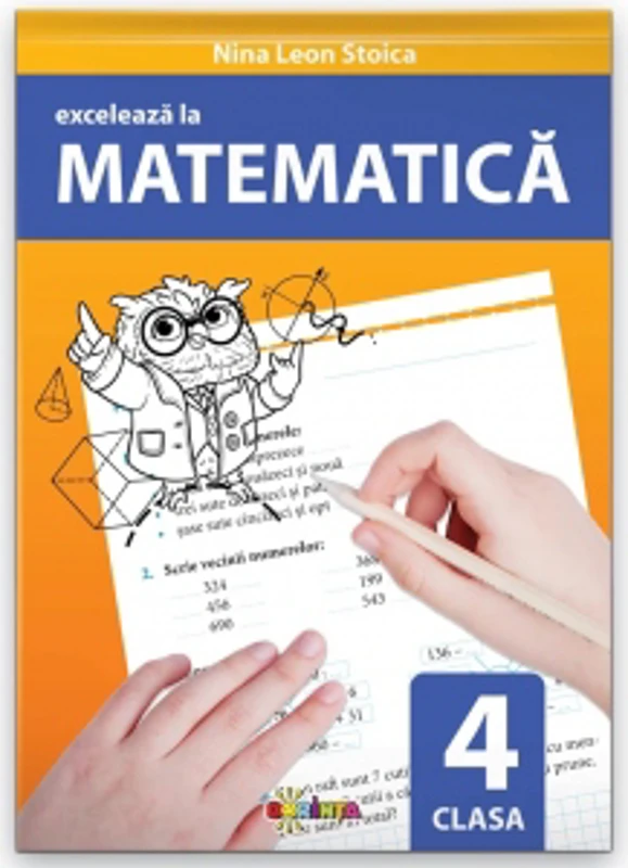 Exceleaza la matematica. Clasa a 4-a