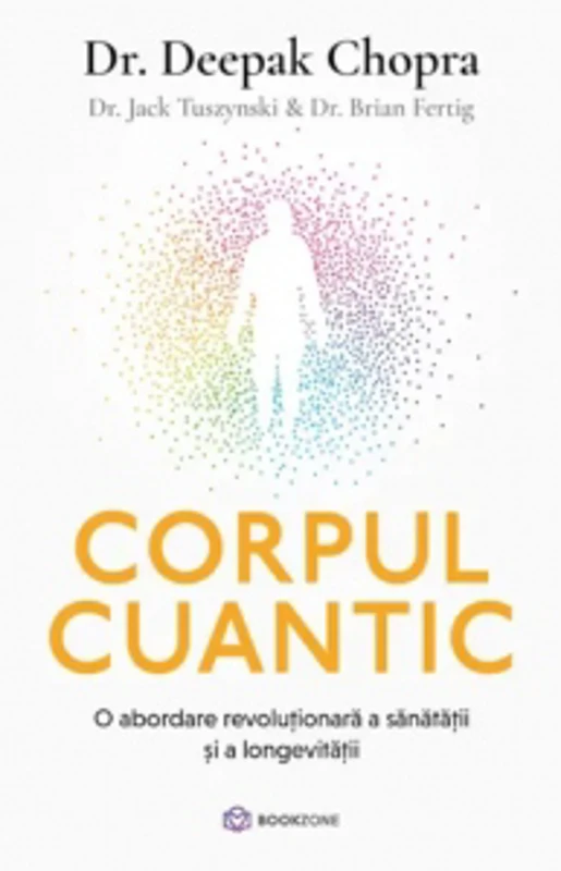 Corpul cuantic. O abordare revolutionara a sanatatii si a longevitatii