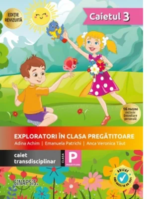Exploratori in clasa pregatitoare. Caiet transdisciplinar pentru clasa pregatitoare. Caietul 3