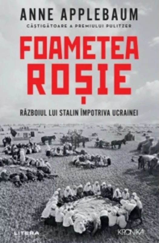 Foametea rosie. Razboiul lui Stalin impotriva Ucrainei