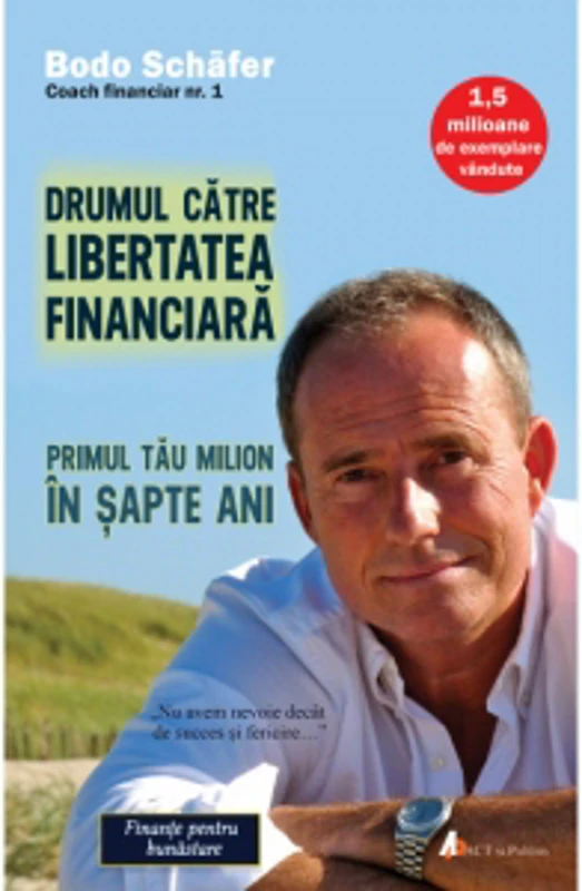 Drumul catre libertatea financiara. Primul tau milion in sapte ani (editia a doua)