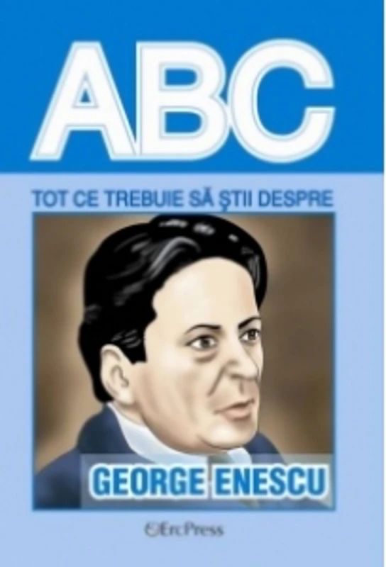 Tot ce trebuie sa stii despre GEORGE ENESCU