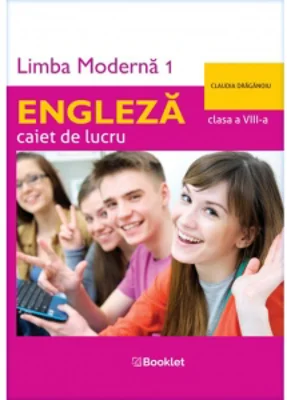 Limba engleza. Caiet de lucru pe unitati pentru clasa a VIII-a