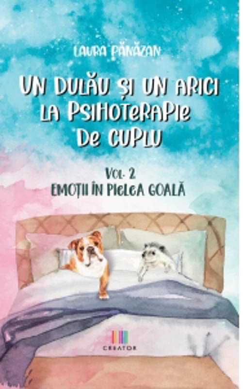 Un dulau si un arici la psihoterapie de cuplu. Volumul 2: Emotii in pielea goala