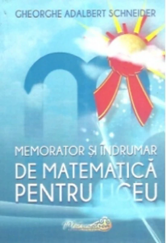Memorator si indrumar de matematica pentru liceu