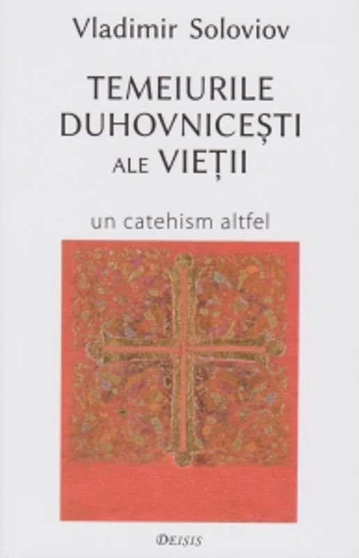Temeiurile duhovnicesti ale vietii. Un catehism altfel