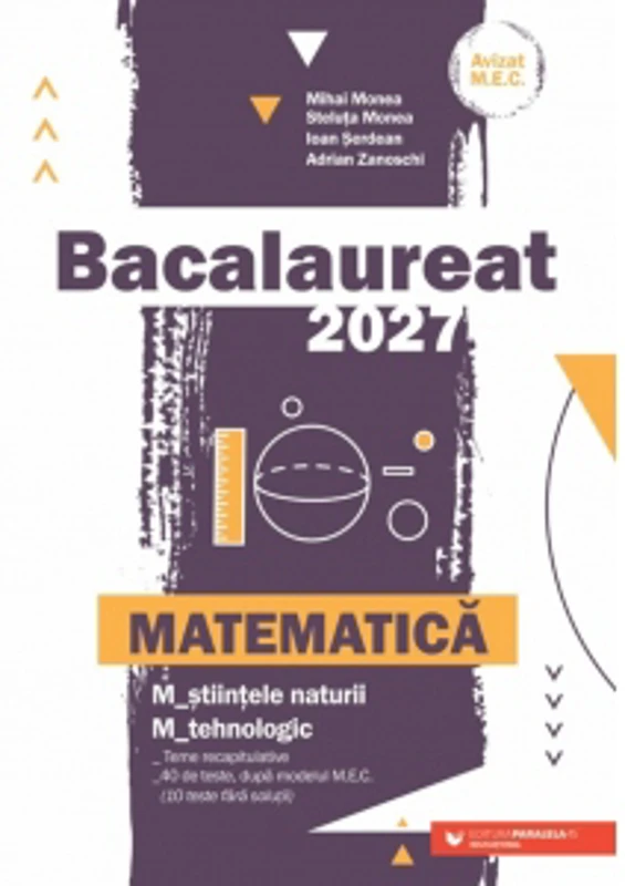 Bacalaureat 2027. Matematica. M_stiintele-naturii, M_tehnologic. Teme recapitulative. 40 de modele de teste, dupa modelul M.E. (10 teste fara solutii)
