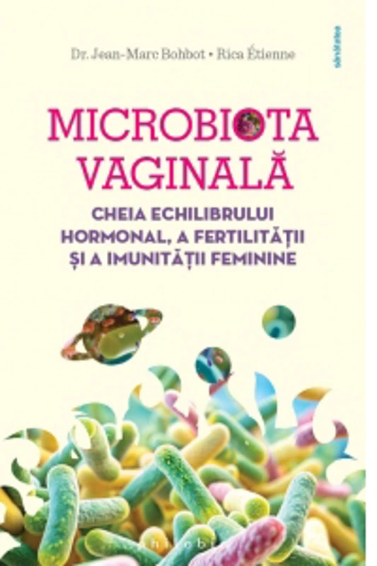 Microbiota vaginala. Cheia echilibrului hormonal, a fertilitatii si a imunitatii feminine
