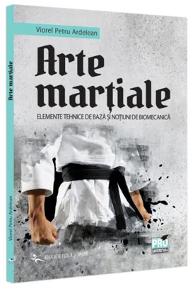 Arte marțiale. Elemente tehnice de bază și noțiuni de biomecanică.