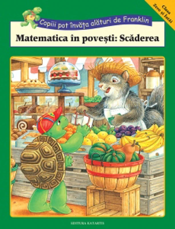 Copiii pot invata alaturi de Franklin. Matematica in povesti: Scaderea (Clasa 0 si Intai)