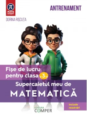 Supercaietul meu de matematica. Fise de lucru pentru clasa a III-a. Editia a II-a, revizuita si adaugita