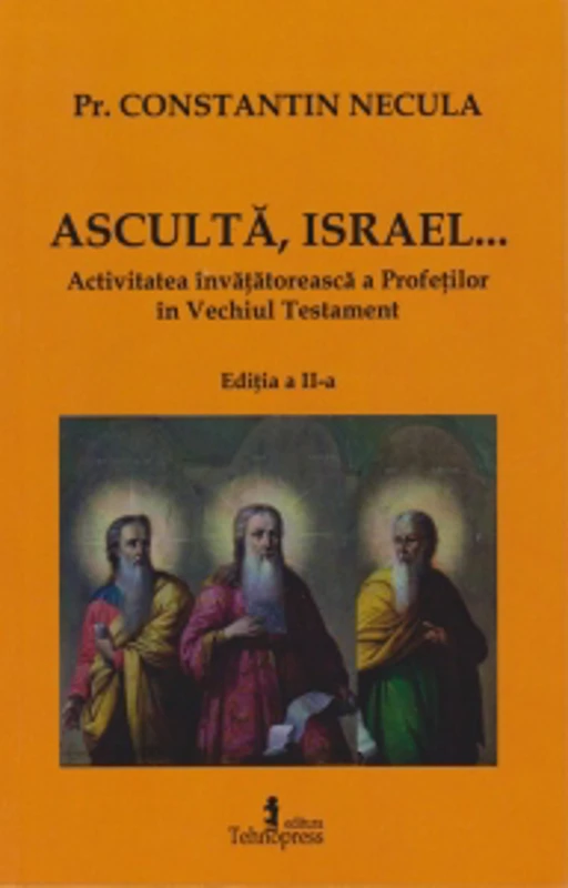 Asculta, Israel... Activitatea invatatoreasca a Profetilor in Vechiul Testament. Editia a II-a