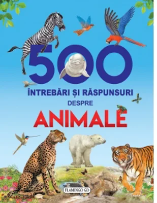500 Intrebari si raspunsuri despre animale