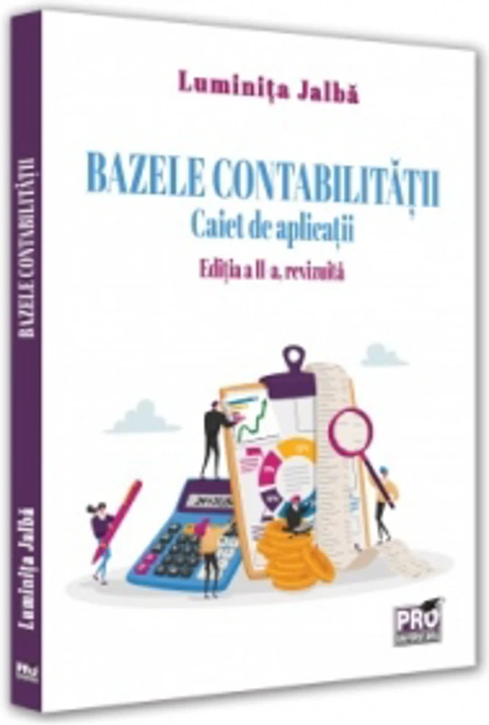 Bazele contabilitatii. Caiet de aplicatii. Editia a II-a, revizuita