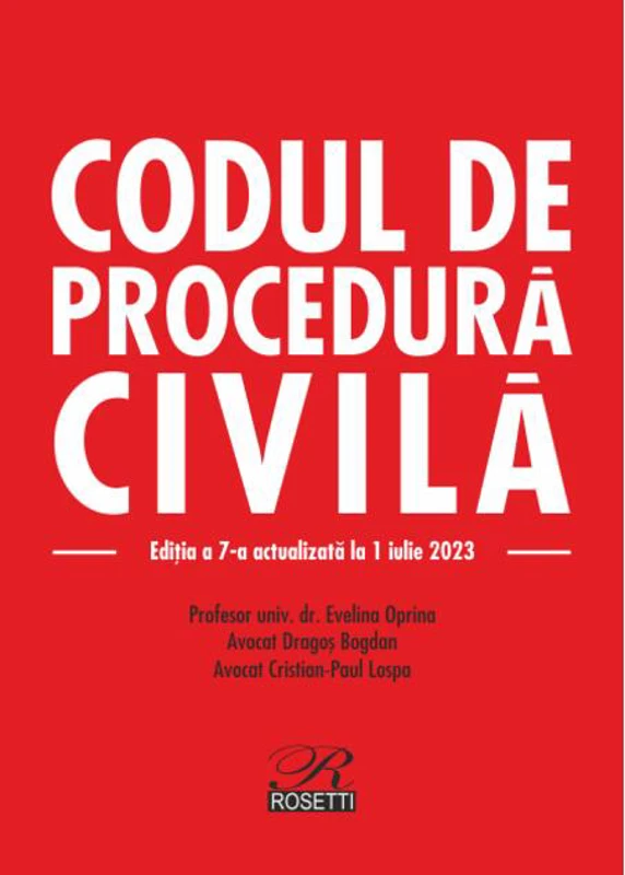 Codul de procedură civilă. Ediția a 7-a actualizată la 1 iulie 2023