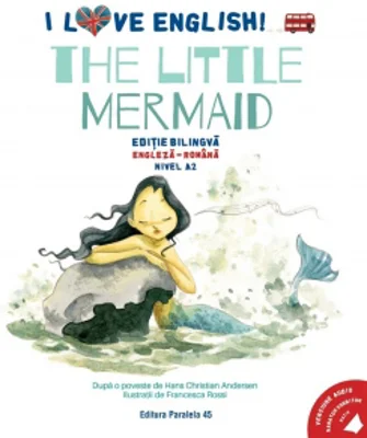 I Love English. The Little Mermaid (Mica sirena). Editie bilingva. Nivel A2 (versiune audio inclusa)