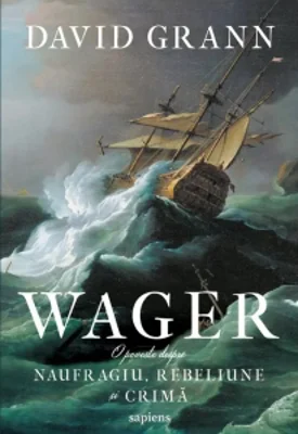 Wager. O poveste despre naufragiu, rebeliune si crima