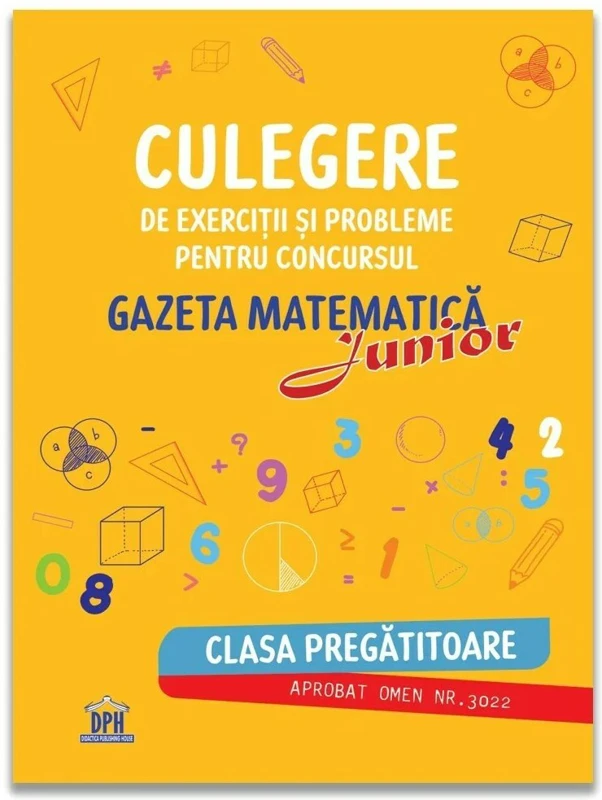 Gazeta matematica Junior 2017. Clasa pregatitoare. Culegere de exercitii si probleme - Camelia Burlan, Roxana Gheorghe, Irina Elena Negoita