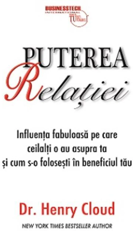 Puterea relaţiei - influenţa fabuloasă pe care ceilalţi o au asupra ta şi cum s-o foloseşti în beneficiul tău