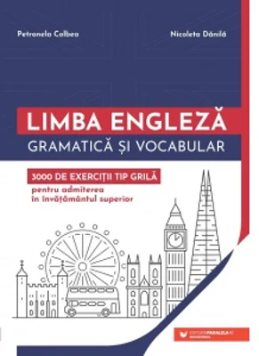 Limba engleza. Gramatica si vocabular. 3000 de exercitii tip grila pentru admiterea in invatamantul superior