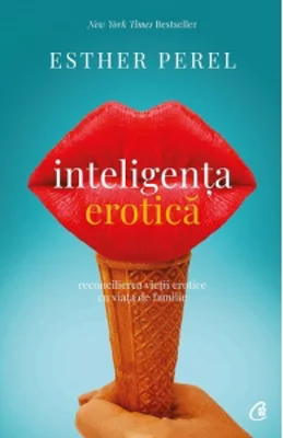 Inteligenta erotica. Reconcilierea vietii erotice cu viata de familie. Editia a VI-a