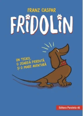 Fridolin. Un teckel, o zgarda pierduta si o mare aventura