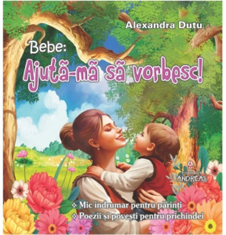 Bebe: Ajuta-ma sa vorbesc! Mic indrumar pentru parinti. Poezii si povesti pentru prichindei