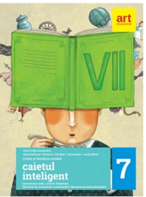 Caietul inteligent. Limba si literatura romana. Clasa a VII-a - Comunicare orala, lectura, redactare, elemente de constructie a comunicarii, elemente de interculturalitate