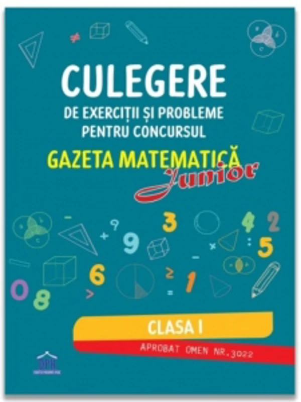 Culegere de exercitii si probleme pentru concursul Gazeta Matematica Junior - Clasa I (editia 2026)