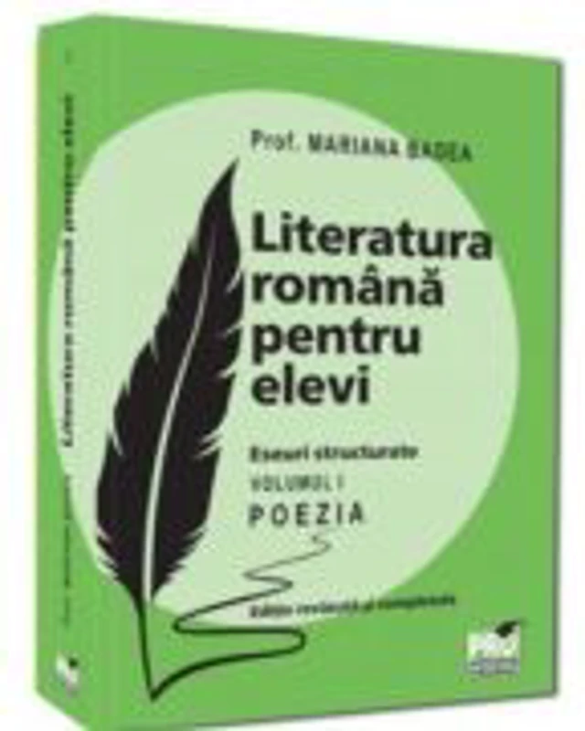 Literatura romana pentru elevi. Eseuri structurate. Volumul 1. Poezia. Editie revazuta si completata - Mariana Badea