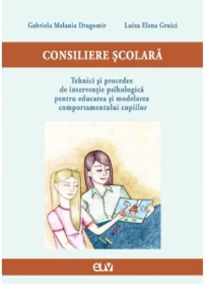 Consiliere scolara: tehnici si procedee de interventie psihologica pentru educarea si modelarea comportamentului copiilor
