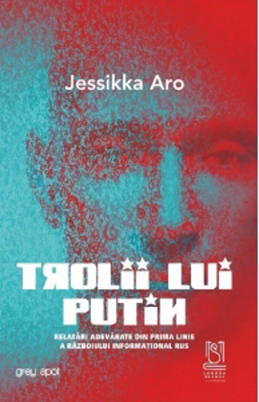 Trolii lui Putin. Relatari adevarate din prima linie a razboiului informational rus