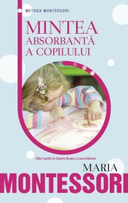 Metoda Montessori - Mintea absorbanta a copilului