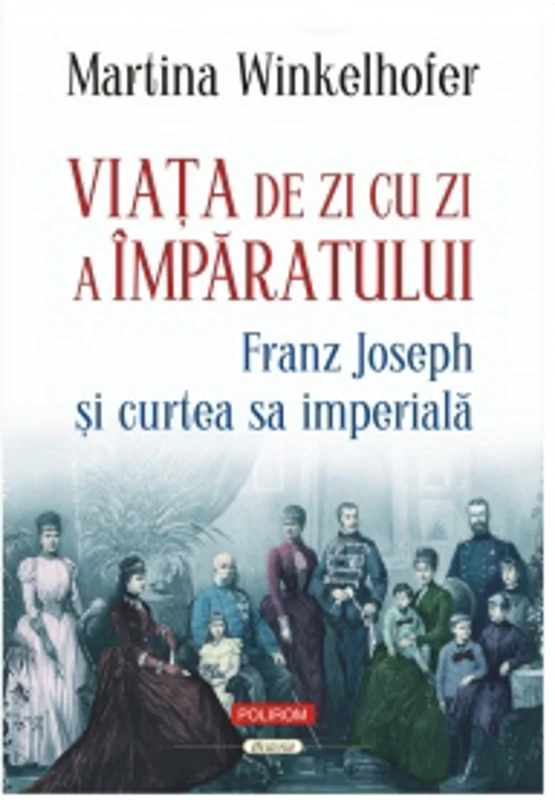 Viata de zi cu zi a imparatului: Franz Joseph si curtea sa imperiala