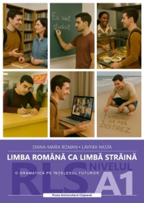 Limba romana ca limba straina (RLS). O gramatica pe intelesul tuturor. Nivelul A1