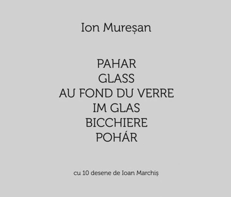 Pahar / Glass / Au fond du verre / Im Glas / Bicchiere / Pohár. Cu 10 desene de Ioan Marchiș (Ediție multilingvă)