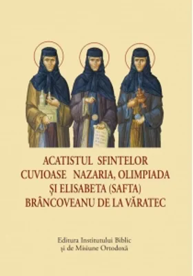 Acatistul Sfintelor Cuvioase Nazaria, Olimpiada si Elisabeta (Safta) Brancoveanu de la Varatec (format mic)