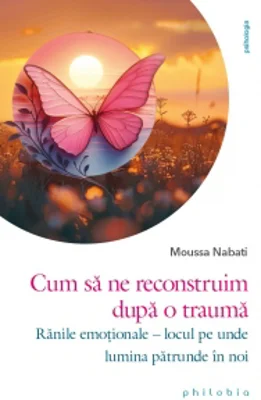 Cum sa ne reconstruim dupa o trauma. Ranile emotionale - locul pe unde lumina patrunde in noi