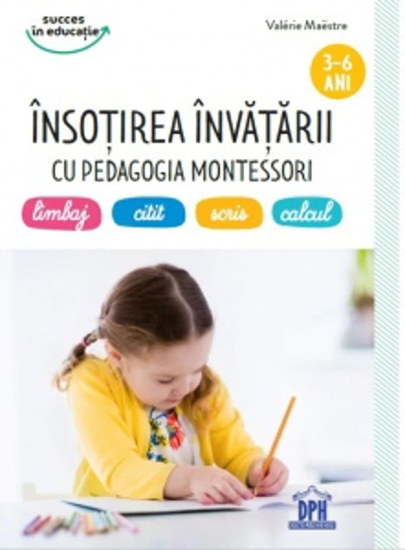 Insotirea invatarii cu pedagogia Montessori: limbaj, citit, scris, calcul (3-6 ani)