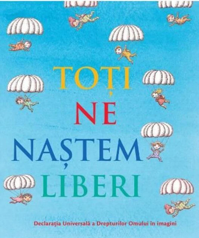 Toți ne naștem liberi. Declarația universală a drepturilor omului în imagini