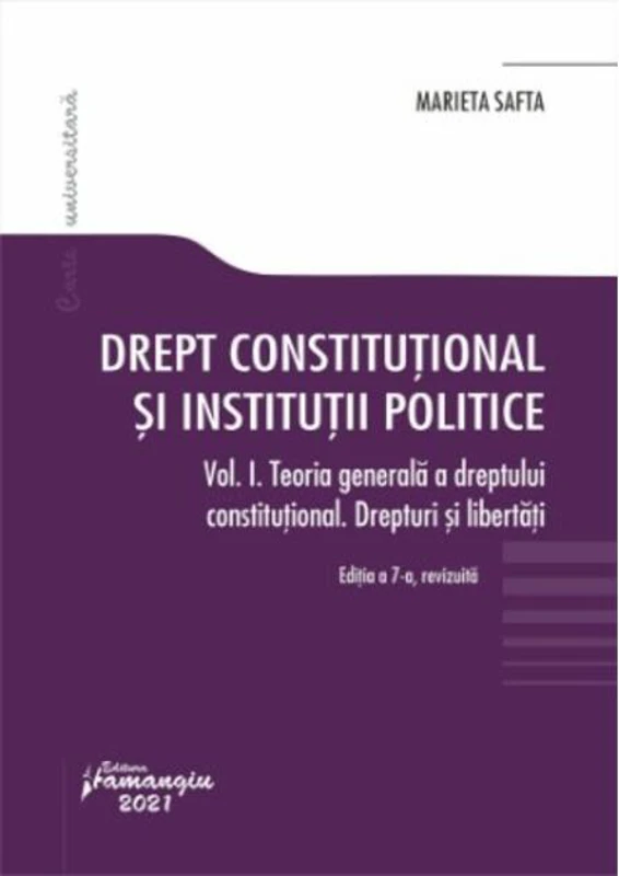 Drept constituțional și instituții politice. Vol. 1. Teoria generală a dreptului constituțional. Drepturi și libertăți. Ediția a 7-a revizuită